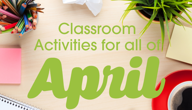 Classroom Activities for All of April