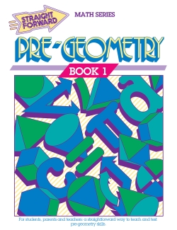 Pre-Geometry 1: Straight Forward Math Series (Advanced Edition) Pre-Geometry 1: Straight Forward Math Series (Advanced Edition)