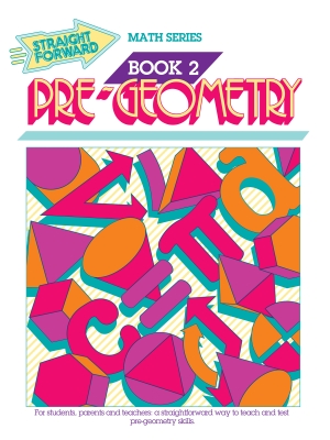 Pre-Geometry 2: Straight Forward Math Series (Advanced Edition) Pre-Geometry 2: Straight Forward Math Series (Advanced Edition)