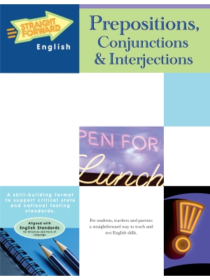 Prepositions, Conjunctions, & Interjections: Straight Forward English Language Arts Series Prepositions, Conjunctions, & Interjections: Straight Forward English Language Arts Series