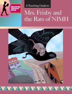 MRS. FRISBY and the RATS OF NIMH: DISCOVERING LITERATURE TEACHING GUIDE MRS. FRISBY and the RATS OF NIMH: DISCOVERING LITERATURE TEACHING GUIDE