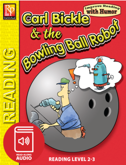 Carl Bickle & The Bowling Ball Robot: Improve Reading with Humor Storybook & Read-Along Audio Carl Bickle & The Bowling Ball Robot: Improve Reading with Humor Storybook & Read-Along Audio