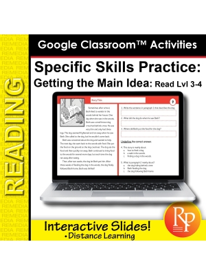 Google Classroom™ Activities: Getting the Main Idea Reading Level Grades 3 - 4 Google Classroom™ Activities: Getting the Main Idea Reading Level Grades 3 - 4