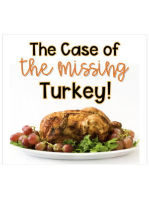 Mystery Game: The Case of the Missing Turkey Mystery Game: The Case of the Missing Turkey