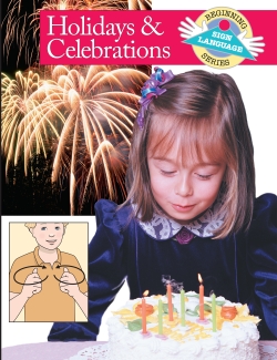 Holidays and Celebrations: Beginning Sign Language Series Holidays and Celebrations: Beginning Sign Language Series