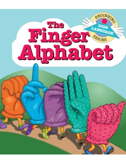 The Finger Alphabet: Beginning Sign Language Series The Finger Alphabet: Beginning Sign Language Series