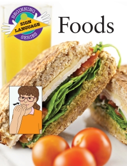 Foods: Beginning Sign Language Series Foods: Beginning Sign Language Series