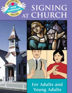 Signing At Church: Beginning Sign Language Series Signing At Church: Beginning Sign Language Series