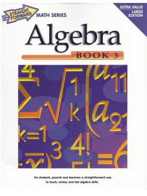 Algebra Book 3: Straight Forward Math Series (Large Edition) Algebra Book 3: Straight Forward Math Series (Large Edition)