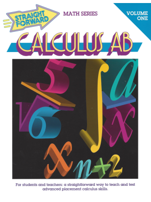 Calculus AB Volume 1: Straight Forward Math Series (Large Edition) Calculus AB Volume 1: Straight Forward Math Series (Large Edition)