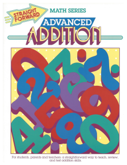 Advanced Addition: Straight Forward Math Series (Advanced Edition) Advanced Addition: Straight Forward Math Series (Advanced Edition)