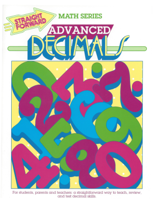 Advanced Decimals: Straight Forward Math Series (Advanced Edition) Advanced Decimals: Straight Forward Math Series (Advanced Edition)