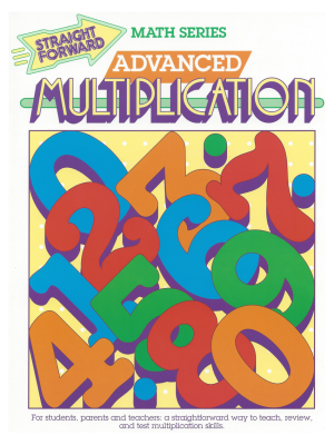Advanced Multiplication: Straight Forward Math Series (Advanced Edition) Advanced Multiplication: Straight Forward Math Series (Advanced Edition)