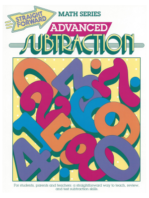 Advanced Subtraction: Straight Forward Math Series (Advanced Edition) Advanced Subtraction: Straight Forward Math Series (Advanced Edition)
