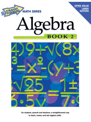 Algebra Book 2: Straight Forward Math Series (Large Edition) Algebra Book 2: Straight Forward Math Series (Large Edition)