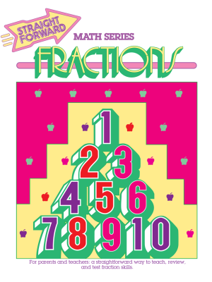 Fractions: Straight Forward Math Series Fractions: Straight Forward Math Series