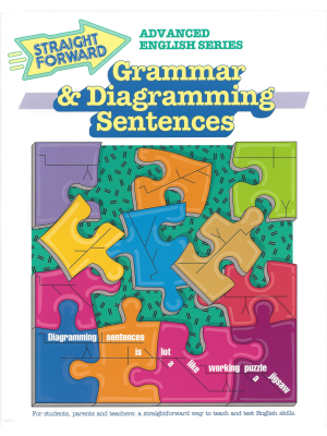 Grammar & Diagramming Sentences: Advanced Straight Forward English Series Grammar & Diagramming Sentences: Advanced Straight Forward English Series