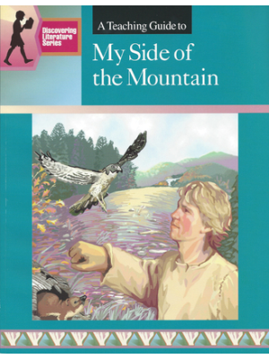 My Side of the Mountain: Discovering Literature Teaching Guide My Side of the Mountain: Discovering Literature Teaching Guide