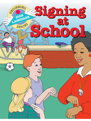 Signing At School: Beginning Sign Language Series Signing At School: Beginning Sign Language Series