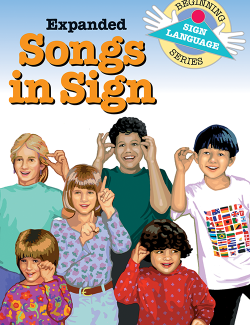 Expanded Songs in Sign: Beginning Sign Language Series Expanded Songs in Sign: Beginning Sign Language Series