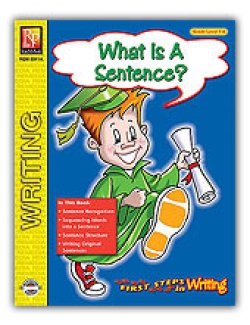 First Steps in Writing: What Is A Sentence? First Steps in Writing: What Is A Sentence?