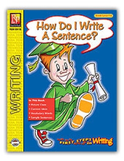 First Steps in Writing: How Do I Write A Sentence? First Steps in Writing: How Do I Write A Sentence?