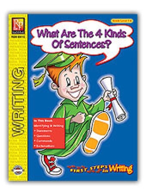 First Steps in Writing: What Are The 4 Kinds Of Sentences? First Steps in Writing: What Are The 4 Kinds Of Sentences?