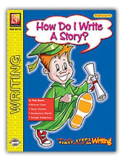 First Steps in Writing: How Do I Write A Story? First Steps in Writing: How Do I Write A Story?